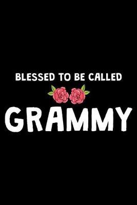Blessed To Be Called Grammy: Gift For Grandma, Daily Diary Notebook, Grandmother Keepsake Journal, Fun Memories Book, Grammy, Mimi, Nana