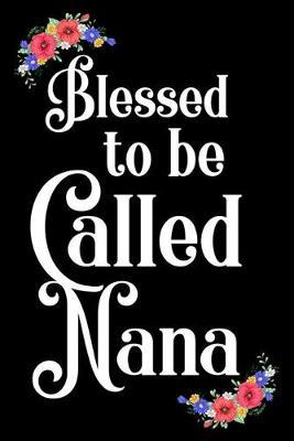 Blessed To Be Called Nana: Funny Grandma Notebook, Grandmother Memory Keepsake Journal, Fun Times With Grandkids Diary, Gift For Nana, Grammy, Mimi