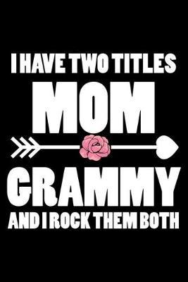 I Have Two Titles Mom Grammy And I Rock Them Both: Funny Two Titles Mom Granny Journal, Trendy Daily Planner, Best Grandmother Ever Notebook, Memory Keepsake Diary, Gift For Grandma