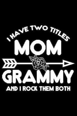 I Have Two Titles Mom Grammy And I Rock Them Both: Funny Grandma Appreciation Gift, Draw and Write Journal, Vintage Notebook, Daily Diary Planner for The Best Grandmother Ever