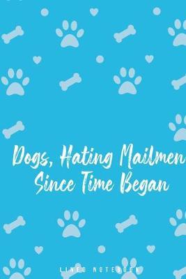 Dogs, Hating Mailmen Since Time Began: Lined Notebook College Ruled