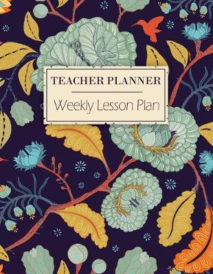 Teacher Planner - Weekly Lesson Plan: A 12 Month Lesson Planner For Teachers - 7 Subjects - 7 Days A Week Plus Notes - Monthly Progression Reviews - Great New Term or Teacher's Appreciation Gift