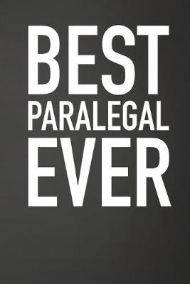 Best Paralegal Ever: Lined Journal For Paralegal, Legal Secretaries - 122 Pages, 6  x 9  (15.24 x 22.86 cm), Durable Soft Cover