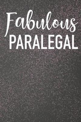 Fabulous Paralegal: Lined Journal For Paralegal, Legal Secretaries - 122 Pages, 6  x 9  (15.24 x 22.86 cm), Durable Soft Cover