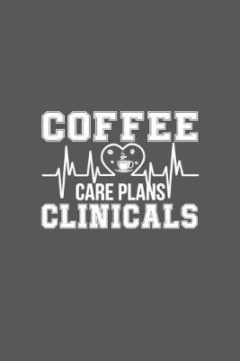 Coffee Care Plans Clinicals: Cute Gifts For Nurses - Academic Year Journal / Notebook Blank Lined Ruled Nurse Planner