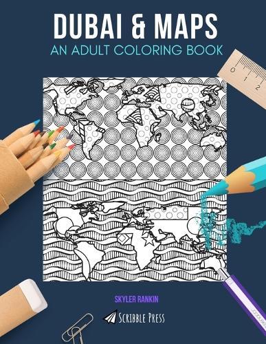Dubai & Maps: AN ADULT COLORING BOOK: Dubai & Maps - 2 Coloring Books In 1