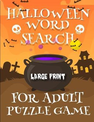Halloween Word Search For Adult Puzzle Game: 18x18 Large Print Word Search Book For Adults Find Puzzles with Pictures And Answer Keys Spooky Halloween Activity Book