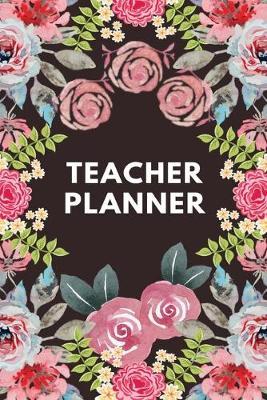 Teacher Planner: Teacher's Agenda For Class Organization and Planning (Weekly and Monthly Teacher Planner, Academic Year Lesson Planner and Record Book, 2019-2020 Lesson Planner Books for Teachers) (6 x 9 Large)
