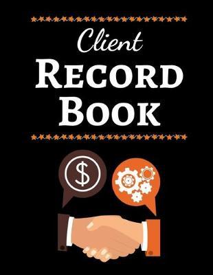 Client Record Book: Client Tracker / Profile Log Book / Tracking Book / Activity Log / Data Organizer