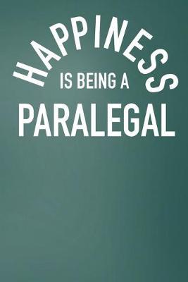 Happiness Is Being A Paralegal: Lined Journal For Paralegal, Legal Secretaries - 122 Pages, 6  x 9  (15.24 x 22.86 cm), Durable Soft Cover