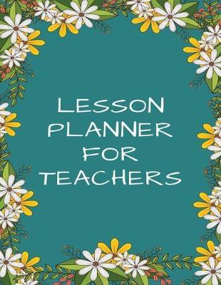 Lesson Planner For Teachers: Teacher's Agenda For Class Organization and Planning (Weekly and Monthly Teacher Planner, Academic Year Lesson Planner and Record Book, 2019-2020 Lesson Planner Books for Teachers) (8.5 x 11 Large)