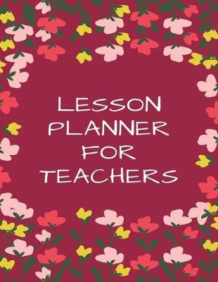 Lesson Planner For Teachers: Teacher's Agenda For Class Organization and Planning (Weekly and Monthly Teacher Planner, Academic Year Lesson Planner and Record Book, 2019-2020 Lesson Planner Books for Teachers) (8.5 x 11 Large)
