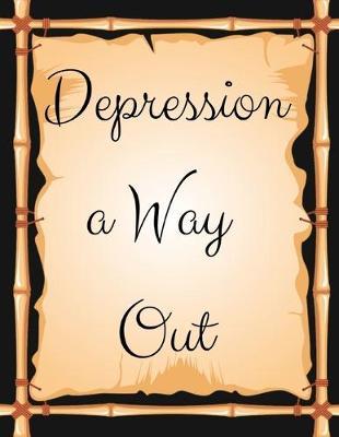 Depression a Way Out: Depression a Way Out- Gift Workbook and Notebook, Journal - Monitor Your Anxiety, Panic Attack, Stress, Depression, Low Self Esteem, Low Confidence Level-Best Way