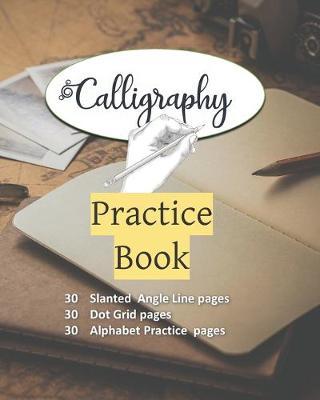 Calligraphy Practice Book: Hand Lettering Practice Notepad: Modern Calligraphy Slant Angle Lined Guide, Alphabet Practice & Dot Grid Paper Practice Sheets for Beginners (Slanted Calligraphy Paper)