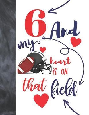 6 And My Heart Is On That Field: Football Players Sudoku Puzzle Book For 6 Year Old Boys And Girls - Easy Beginners Activity Puzzle Book For Those On The Sudoku Puzzle Craze