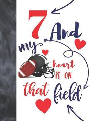 7 And My Heart Is On That Field: Football Players Sudoku Puzzle Book For 7 Year Old Boys And Girls - Easy Beginners Activity Puzzle Book For Those On The Sudoku Puzzle Craze