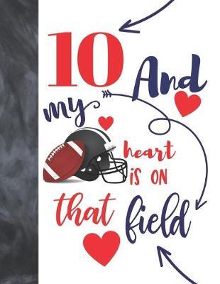 10 And My Heart Is On That Field: Football Players Sudoku Puzzle Book For 10 Year Old Boys And Girls - Easy Beginners Activity Puzzle Book For Those On The Sudoku Puzzle Craze