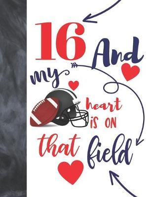 16 And My Heart Is On That Field: Football Players Sudoku Puzzle Book For 16 Year Old Teen Boys And Girls - Easy Beginners Activity Puzzle Book For Those On The Sudoku Puzzle Craze