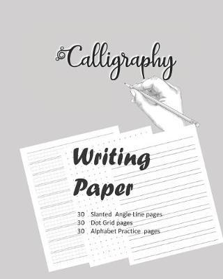 Calligraphy Writing Paper: Hand Lettering Practice Notepad: Modern Calligraphy Slant Angle Lined Guide, Alphabet Practice & Dot Grid Paper Practice Sheets for Beginners (Slanted Calligraphy Paper)