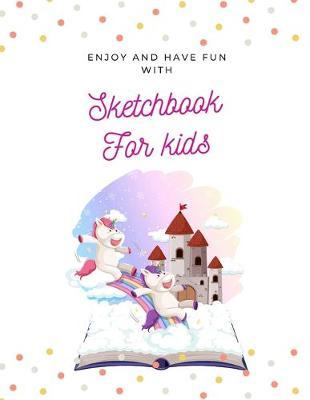 Enjoy and Have Fun with Sketchbook for kids: 8.5X11 inches notebook, blank page journal, 100 pages plank paper for sketcher, kids, boys, girls, men, women, for drawing, coloring, Unicorn, rainbow, castle, palace