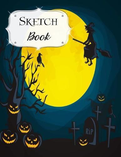 Sketch Book: Halloween - Sketchbook - Scetchpad for Drawing or Doodling - Notebook Pad for Creative Artists - Flying Witch Jack O Lanterns