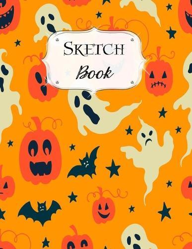 Sketch Book: Halloween - Sketchbook - Scetchpad for Drawing or Doodling - Notebook Pad for Creative Artists - Pumpkins Ghosts and Bats