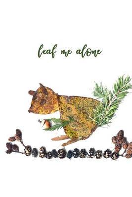 Leaf Me Alone: 100-page blank lined journal with leaf squirrel autumn nature art and funny introvert quote