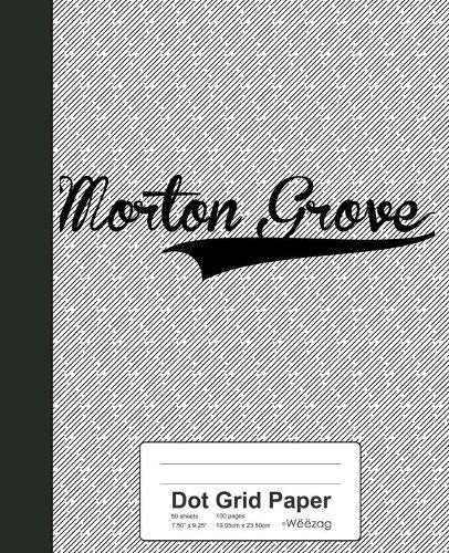 Dot Grid Paper: MORTON GROVE Notebook