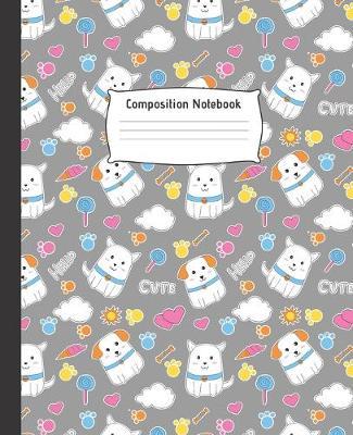 Composition Notebook: Cute College Ruled Line Paper Notebook - Perfect size for your School Bag - High quality paper - Multipurpose School Workbook for Teens or Kids Students - PRETTY DOG AND CANDY DESIGN