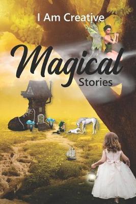 I Am Creative Magical Stories: Creative Writing Practice Prompt Exercises