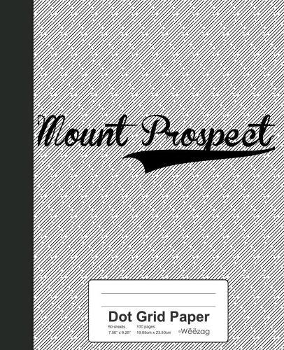 Dot Grid Paper: MOUNT PROSPECT Notebook