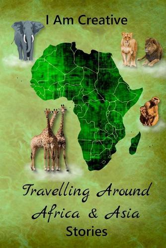 I Am Creative Travelling Around Africa & Asia Stories: Creative Writing Practice Prompt Exercises