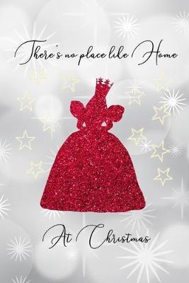 There's No Place Like Home At Christmas: Christmas Journal Notebook Glinda The Good Witch Quote From The Wizard of Oz Musical Movie Blank Lined Ruled Pages for Composition Writing