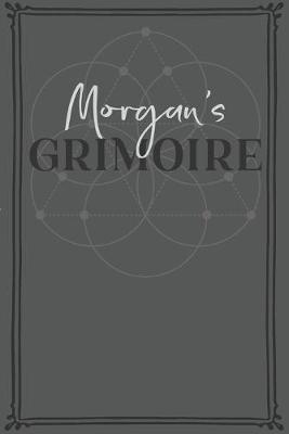 Morgan's Grimoire: Personalized Grimoire / Book of Shadows (6 x 9 inch) with 110 pages inside, half journal pages and half spell pages.
