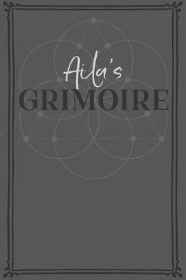 Aila's Grimoire: Personalized Grimoire / Book of Shadows (6 x 9 inch) with 110 pages inside, half journal pages and half spell pages.