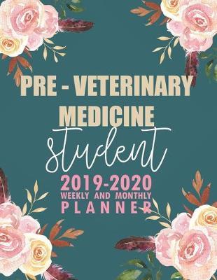Pre - Veterinary Medicine Student: 2019-2020 Weekly and Monthly Planner Academic Year with Class Timetable Exam Assignment Schedule Record School College University