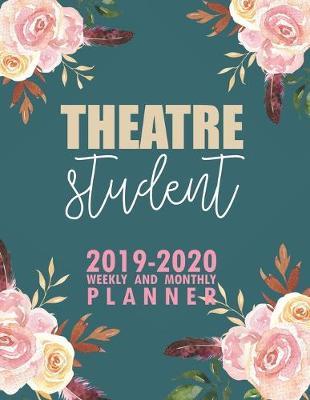 Theatre Student: 2019-2020 Weekly and Monthly Planner Academic Year with Class Timetable Exam Assignment Schedule Record School College University