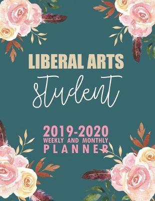 Liberal Arts Student: 2019-2020 Weekly and Monthly Planner Academic Year with Class Timetable Exam Assignment Schedule Record School College University