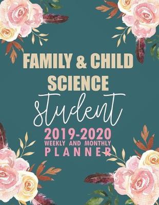 Family & Child Science Student: 2019-2020 Weekly and Monthly Planner Academic Year with Class Timetable Exam Assignment Schedule Record School College University