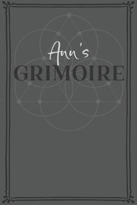 Anne's Grimoire: Personalized Grimoire / Book of Shadows (6 x 9 inch) with 110 pages inside, half journal pages and half spell pages.