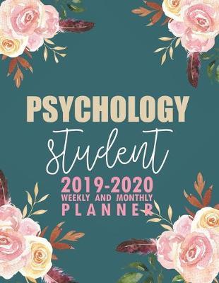 Psychology Student: 2019-2020 Weekly and Monthly Planner Academic Year with Class Timetable Exam Assignment Schedule Record School College University