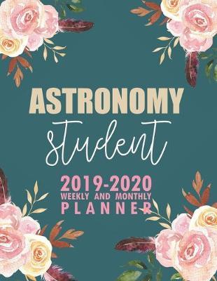 Astronomy Student: 2019-2020 Weekly and Monthly Planner Academic Year with Class Timetable Exam Assignment Schedule Record School College University