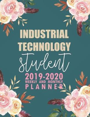 Industrial Technology Student: 2019-2020 Weekly and Monthly Planner Academic Year with Class Timetable Exam Assignment Schedule Record School College University