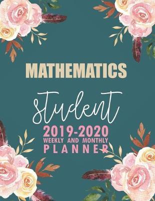 Mathematics Student: 2019-2020 Weekly and Monthly Planner Academic Year with Class Timetable Exam Assignment Schedule Record School College University