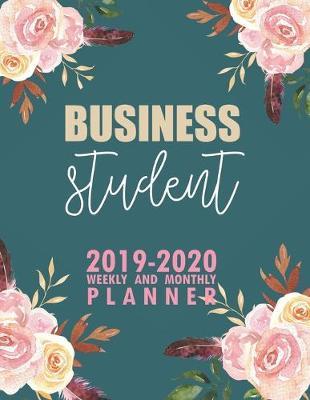 Business Student: 2019-2020 Weekly and Monthly Planner Academic Year with Class Timetable Exam Assignment Schedule Record School College University