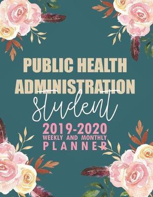 Public Health Administration Student: 2019-2020 Weekly and Monthly Planner Academic Year with Class Timetable Exam Assignment Schedule Record School College University