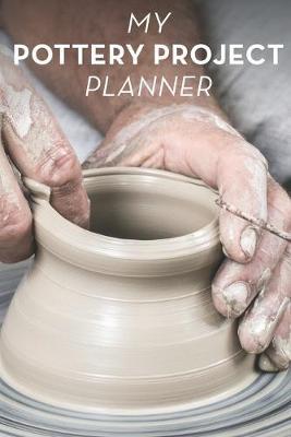 MY Pottery Project Planner: Record and Organize your Ceramic and Pottery processes in this handy Journal
