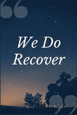 We Do Recover: A Prompt Journal Notebook for Overcoming Dependence to Codeine and other Pain Relieving Opium Based Drugs