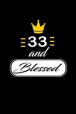 33 and Blessed: funny and cute blank lined journal Notebook, Diary, planner Happy 33rd thirty-third Birthday Gift for thirty three year old daughter, son, boyfriend, girlfriend, men, women, wife and husband