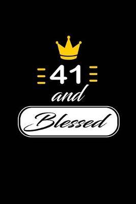 41 and Blessed: funny and cute blank lined journal Notebook, Diary, planner Happy 41st fourty-first Birthday Gift for fourty one year old daughter, son, boyfriend, girlfriend, men, women, wife and husband